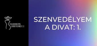 Szenvedélyem a divat: 1. rész Szenvedélyem a divat: 1. rész