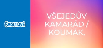 Všejedův kamarád / Koumák, přítel všech zvířat Všejedův kamarád / Koumák, přítel všech zvířat