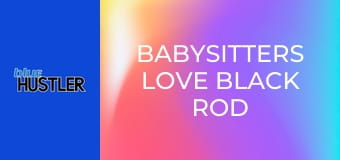 Babysitters Love Black Rod