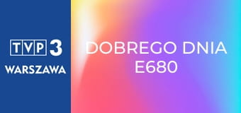 Dobrego dnia E680 Dobrego dnia E680