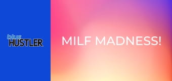MILF Madness!
