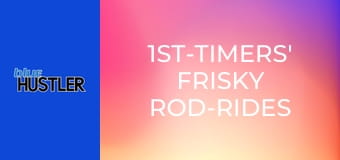 1st-Timers' Frisky Rod-Rides
