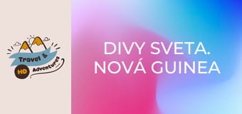 Divy sveta. Nová Guinea 2 Divy sveta. Nová Guinea 2