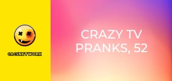 Crazy TV Pranks, 52 еп.
