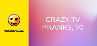 Crazy TV Pranks, 70 еп.
