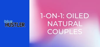 1-on-1: Oiled Natural Couples