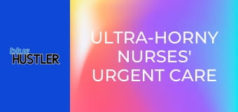 Ultra-Horny Nurses' Urgent Care Orgy