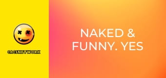 Naked & Funny. Yes Yes YES in the Casino.