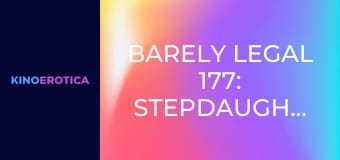 Barely Legal 177: Stepdaughters