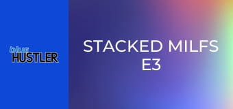 Stacked MILFs E3