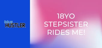 18YO Stepsister Rides Me!