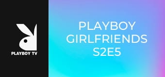 Playboy Girlfriends S2E5