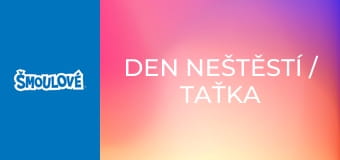 Den neštěstí / Taťka Šmoula má volno Den neštěstí / Taťka Šmoula má volno