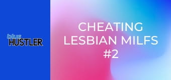 Cheating Lesbian MILFs #2 E2