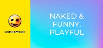 Naked & Funny. Playful Punishment!