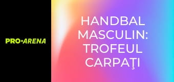 Handbal masculin: Trofeul Carpaţi U19 Handbal masculin: Trofeul Carpaţi U19