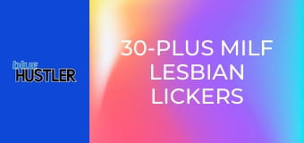 30-Plus MILF Lesbian Lickers