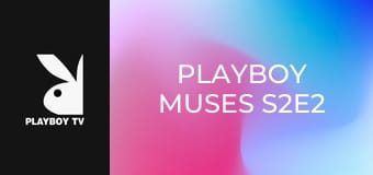 Playboy Muses S2E2