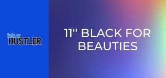 11'' Black For Beauties