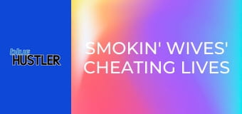 Smokin' Wives' Cheating Lives