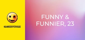 Funny & Funnier, 23 еп.