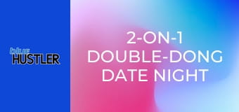 2-On-1 Double-Dong Date Night