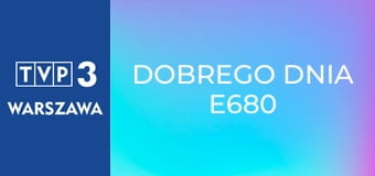 Dobrego dnia E680 Dobrego dnia E680