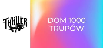 Dom 1000 Trupów Dom 1000 Trupów