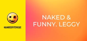 Naked & Funny. Leggy & Luscious.