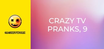 Crazy TV Pranks, 9 еп.