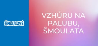 Vzhůru na palubu, Šmoulata / Co se šmoulí za noci Vzhůru na palubu, Šmoulata / Co se šmoulí za noci