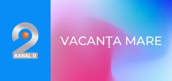 Vacanţa Mare Vacanţa Mare