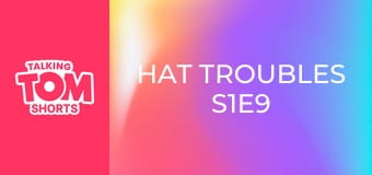 Hat Troubles S1E9 Hat Troubles S1E9