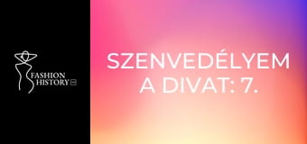 Szenvedélyem a divat: 7. rész Szenvedélyem a divat: 7. rész