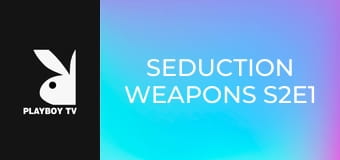 Seduction Weapons S2E1