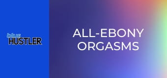 All-Ebony Orgasms