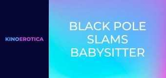 Black Pole Slams Babysitter Pink