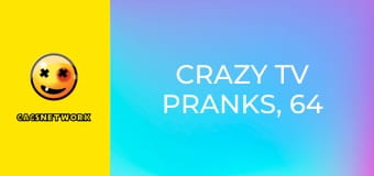 Crazy TV Pranks, 64 еп. Crazy TV Pranks, 64 еп.