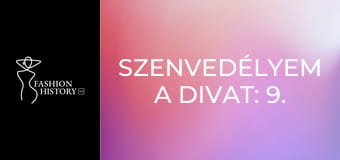 Szenvedélyem a divat: 9. rész Szenvedélyem a divat: 9. rész