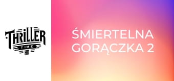 Śmiertelna gorączka 2 Śmiertelna gorączka 2