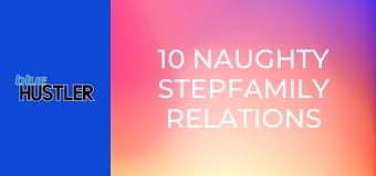 10 Naughty Stepfamily Relations