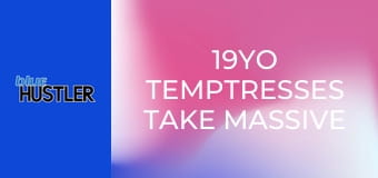 19YO Temptresses Take Massive Wood