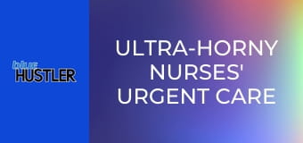 Ultra-Horny Nurses' Urgent Care Orgy