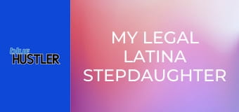 My Legal Latina Stepdaughter Sucks!