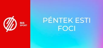 Péntek esti foci Péntek esti foci