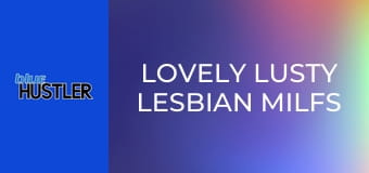 Lovely Lusty Lesbian MILFs