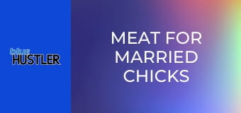 Meat For Married Chicks Who Cheat