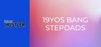 19YOs Bang Stepdads