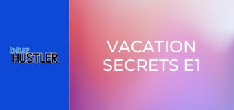 Vacation Secrets E1