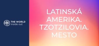 Latinská Amerika. Tzotzilovia. Mesto tequily. Latinská Amerika. Tzotzilovia. Mesto tequily.